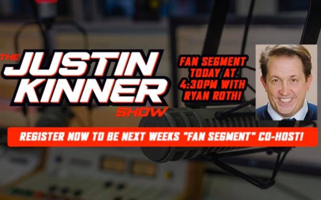 The Justin Kinner Show “Fan Segment” w/Ryan Roth