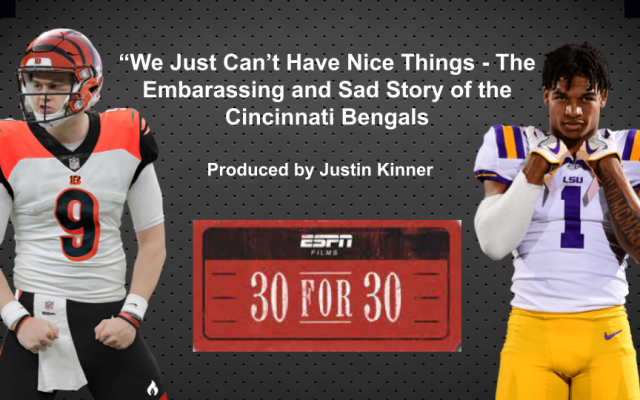 Kinner’s Latest 30 for 30 (PARODY) – Cincinnati Bengals “We Just Can’t Have Nice Things”
